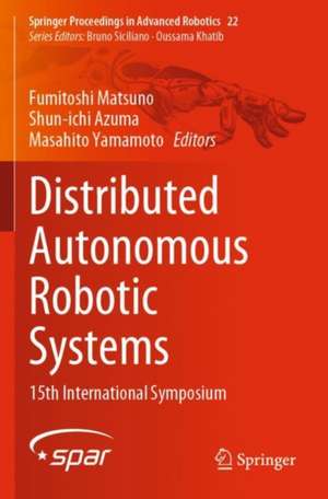 Distributed Autonomous Robotic Systems: 15th International Symposium de Fumitoshi Matsuno