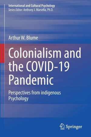 Colonialism and the COVID-19 Pandemic: Perspectives from indigenous Psychology de Arthur W. Blume