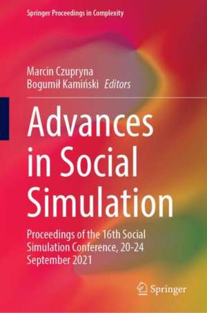 Advances in Social Simulation: Proceedings of the 16th Social Simulation Conference, 20–24 September 2021 de Marcin Czupryna