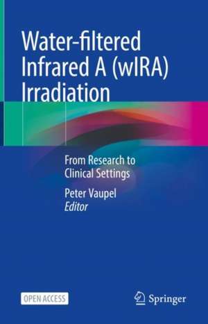 Water-filtered Infrared A (wIRA) Irradiation: From Research to Clinical Settings de Peter Vaupel