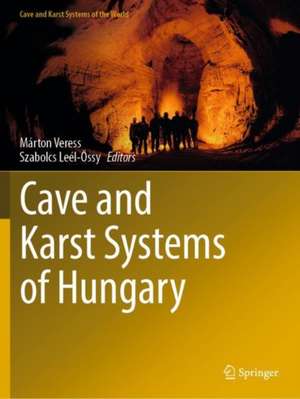 Cave and Karst Systems of Hungary de Márton Veress