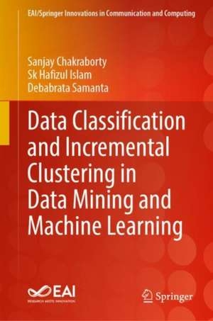 Data Classification and Incremental Clustering in Data Mining and Machine Learning de Sanjay Chakraborty