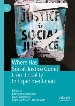 Where Has Social Justice Gone?: From Equality to Experimentation de Emmanuelle Barozet