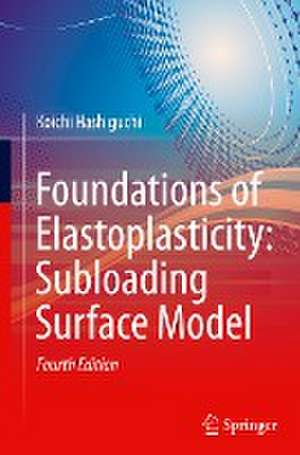 Foundations of Elastoplasticity: Subloading Surface Model de Koichi Hashiguchi