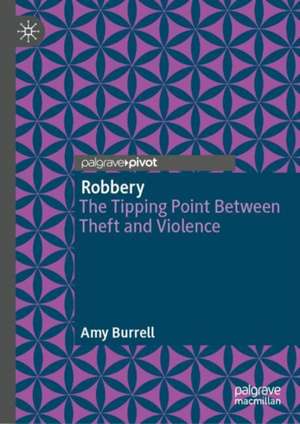 Robbery: The Tipping Point Between Theft and Violence de Amy Burrell