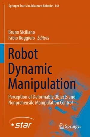 Robot Dynamic Manipulation: Perception of Deformable Objects and Nonprehensile Manipulation Control de Bruno Siciliano