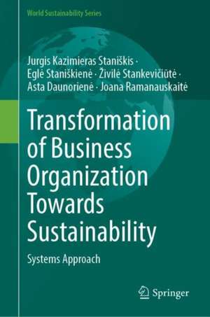 Transformation of Business Organization Towards Sustainability: Systems Approach de Jurgis Kazimieras Staniškis