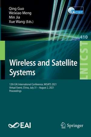 Wireless and Satellite Systems: 12th EAI International Conference, WiSATS 2021, Virtual Event, China, July 31 – August 2, 2021, Proceedings de Qing Guo