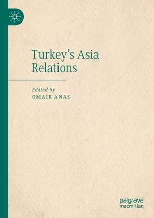 Turkey's Asia Relations de Omair Anas