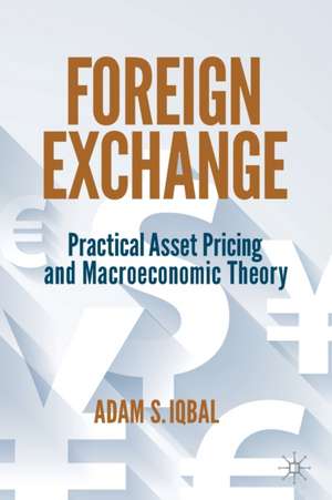 Foreign Exchange: Practical Asset Pricing and Macroeconomic Theory de Adam S. Iqbal