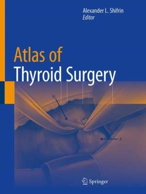 Atlas of Thyroid Surgery de Alexander Shifrin