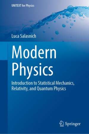Modern Physics: Introduction to Statistical Mechanics, Relativity, and Quantum Physics de Luca Salasnich