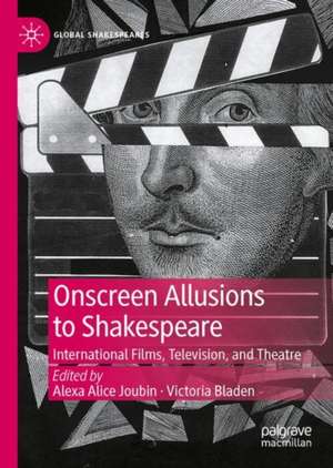 Onscreen Allusions to Shakespeare: International Films, Television, and Theatre de Alexa Alice Joubin