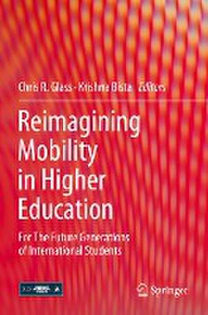 Reimagining Mobility in Higher Education: For The Future Generations of International Students de Chris R. Glass