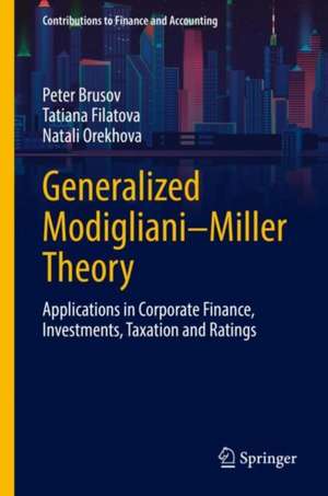 Generalized Modigliani–Miller Theory: Applications in Corporate Finance, Investments, Taxation and Ratings de Peter Brusov