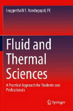 Fluid and Thermal Sciences: A Practical Approach for Students and Professionals de Nuggenhalli S. Nandagopal, PE