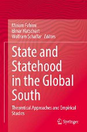 State and Statehood in the Global South: Theoretical Approaches and Empirical Studies de Miriam Fahimi