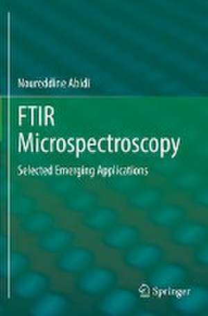 FTIR Microspectroscopy: Selected Emerging Applications de Noureddine Abidi