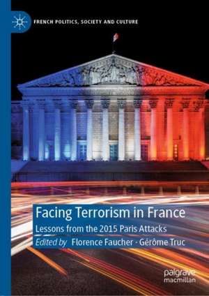 Facing Terrorism in France: Lessons from the 2015 Paris Attacks de Florence Faucher