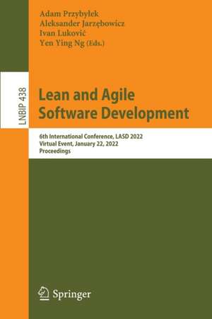 Lean and Agile Software Development: 6th International Conference, LASD 2022, Virtual Event, January 22, 2022, Proceedings de Adam Przybyłek