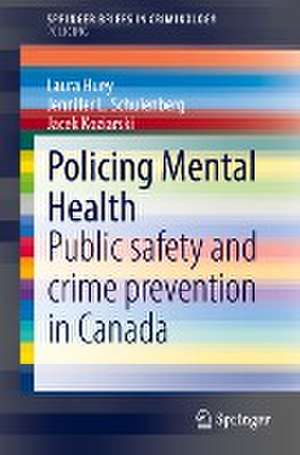 Policing Mental Health: Public safety and crime prevention in Canada de Laura Huey