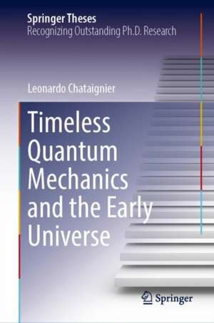 Timeless Quantum Mechanics and the Early Universe de Leonardo Chataignier