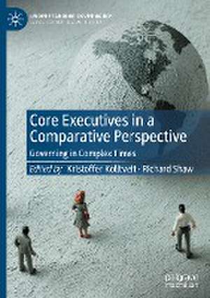 Core Executives in a Comparative Perspective: Governing in Complex Times de Kristoffer Kolltveit