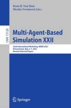 Multi-Agent-Based Simulation XXII: 22nd International Workshop, MABS 2021, Virtual Event, May 3-7, 2021, Revised Selected Papers de Koen H. Van Dam