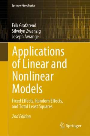 Applications of Linear and Nonlinear Models: Fixed Effects, Random Effects, and Total Least Squares de Erik W. Grafarend