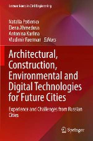 Architectural, Construction, Environmental and Digital Technologies for Future Cities: Experience and Challenges from Russian Cities de Natalia Potienko