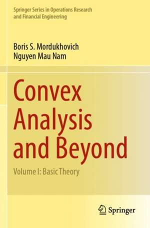 Convex Analysis and Beyond: Volume I: Basic Theory de Boris S. Mordukhovich