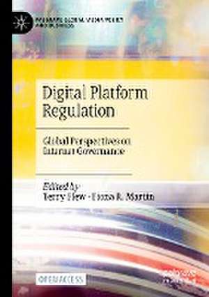 Digital Platform Regulation: Global Perspectives on Internet Governance de Terry Flew