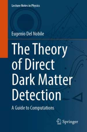 The Theory of Direct Dark Matter Detection: A Guide to Computations de Eugenio Del Nobile