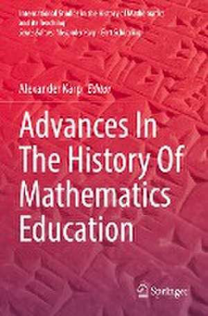 Advances In The History Of Mathematics Education de Alexander Karp