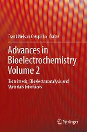 Advances in Bioelectrochemistry Volume 2: Biomimetic, Bioelectrocatalysis and Materials Interfaces de Frank Nelson Crespilho