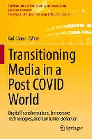 Transitioning Media in a Post COVID World: Digital Transformation, Immersive Technologies, and Consumer Behavior de Gali Einav