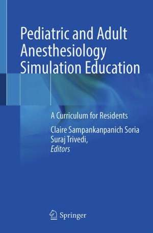 Pediatric and Adult Anesthesiology Simulation Education: A Curriculum for Residents de Claire Sampankanpanich Soria