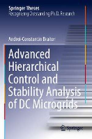 Advanced Hierarchical Control and Stability Analysis of DC Microgrids de Andrei-Constantin Braitor