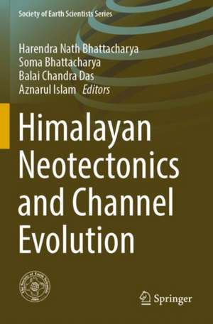 Himalayan Neotectonics and Channel Evolution de Harendra Nath Bhattacharya