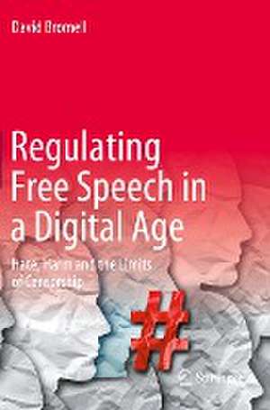 Regulating Free Speech in a Digital Age: Hate, Harm and the Limits of Censorship de David Bromell