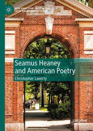 Seamus Heaney and American Poetry de Christopher Laverty