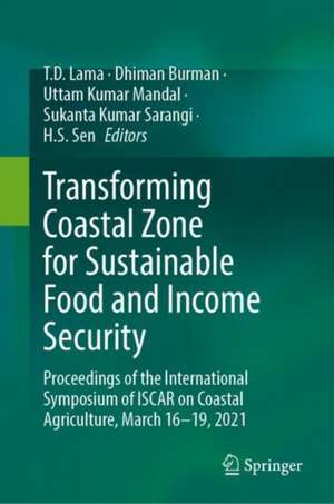 Transforming Coastal Zone for Sustainable Food and Income Security: Proceedings of the International Symposium of ISCAR on Coastal Agriculture, March 16–19, 2021 de T.D. Lama