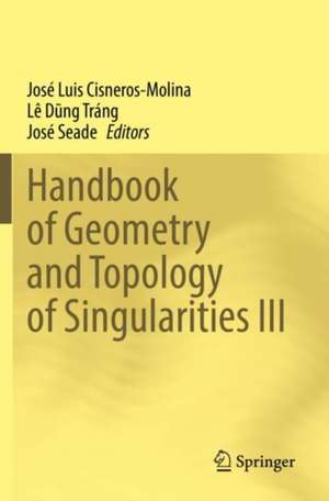 Handbook of Geometry and Topology of Singularities III de José Luis Cisneros-Molina