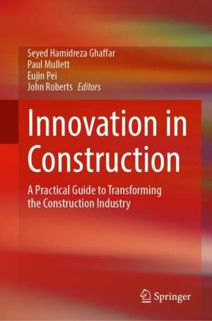 Innovation in Construction: A Practical Guide to Transforming the Construction Industry de Seyed Hamidreza Ghaffar