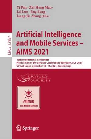 Artificial Intelligence and Mobile Services – AIMS 2021: 10th International Conference, Held as Part of the Services Conference Federation, SCF 2021, Virtual Event, December 10–14, 2021, Proceedings de Yi Pan