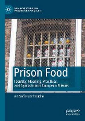 Prison Food: Identity, Meaning, Practices, and Symbolism in European Prisons de An-Sofie Vanhouche