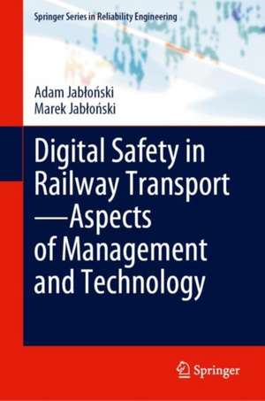 Digital Safety in Railway Transport—Aspects of Management and Technology de Adam Jabłoński