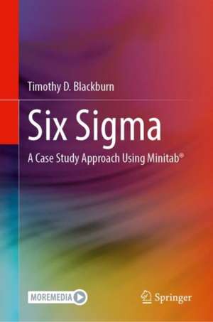 Six Sigma: A Case Study Approach Using Minitab® de Timothy D. Blackburn