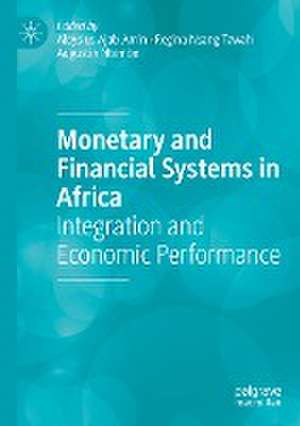 Monetary and Financial Systems in Africa: Integration and Economic Performance de Aloysius Ajab Amin