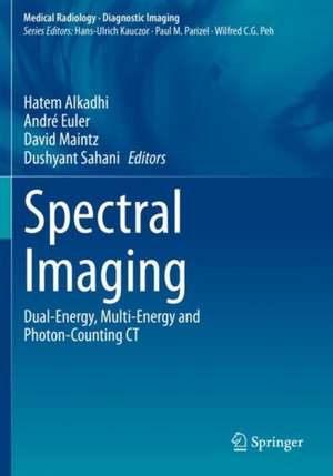 Spectral Imaging: Dual-Energy, Multi-Energy and Photon-Counting CT de Hatem Alkadhi